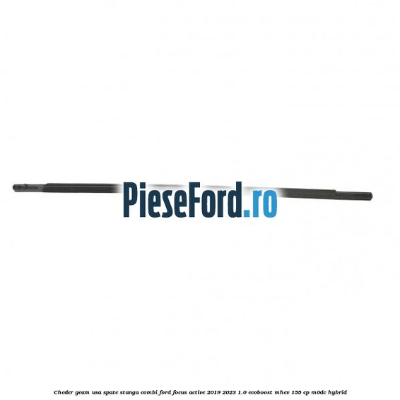 Cheder geam usa spate stanga combi Ford Focus Active 2019-2023 1.0 EcoBoost mHEV 155 cp M0DC Hybrid