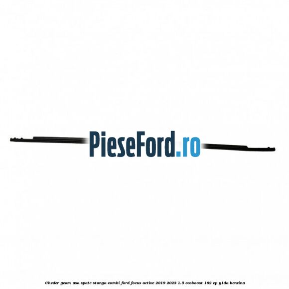 Cheder geam usa spate stanga combi Ford Focus Active 2019-2023 1.5 EcoBoost 182 cp Y1DA benzina