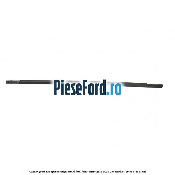 Cheder geam usa spate stanga combi Ford Focus Active 2019-2023 2.0 EcoBlue 150 cp YLDA diesel