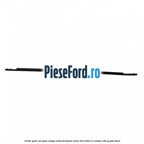 Cheder geam usa spate stanga combi Ford Focus Active 2019-2023 2.0 EcoBlue 150 cp YLDA diesel