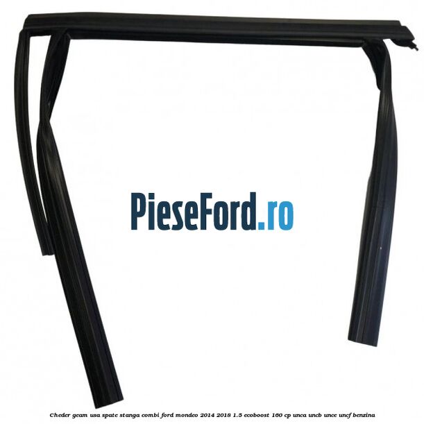 Cheder geam usa spate stanga combi Ford Mondeo 2014-2018 1.5 EcoBoost 160 cp UNCA, UNCB, UNCE, UNCF benzina