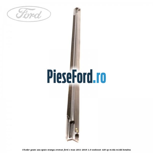 Cheder geam usa spate stanga cromat Ford C-Max 2011-2015 1.0 EcoBoost 125 cp M1DA, M1DD benzina