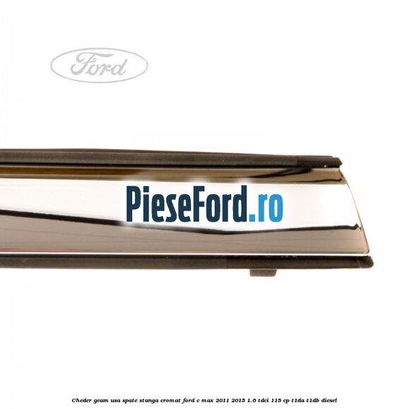 Cheder geam usa spate stanga cromat Ford C-Max 2011-2015 1.6 TDCi 115 cp T1DA, T1DB diesel