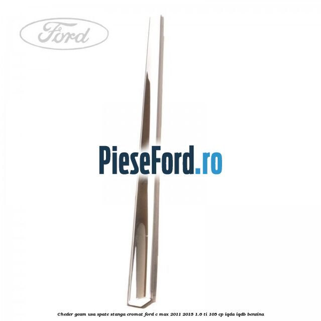 Cheder geam usa spate stanga cromat Ford C-Max 2011-2015 1.6 Ti 105 cp IQDA, IQDB benzina