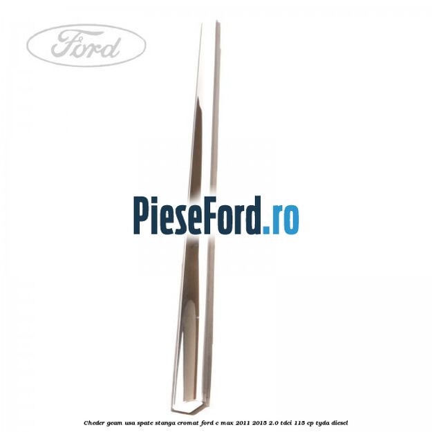 Cheder geam usa spate stanga cromat Ford C-Max 2011-2015 2.0 TDCi 115 cp TYDA diesel