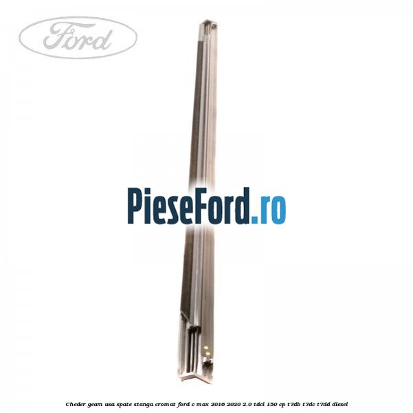 Cheder geam usa spate stanga cromat Ford C-Max 2016-2020 2.0 TDCi 150 cp T7DB, T7DC, T7DD diesel