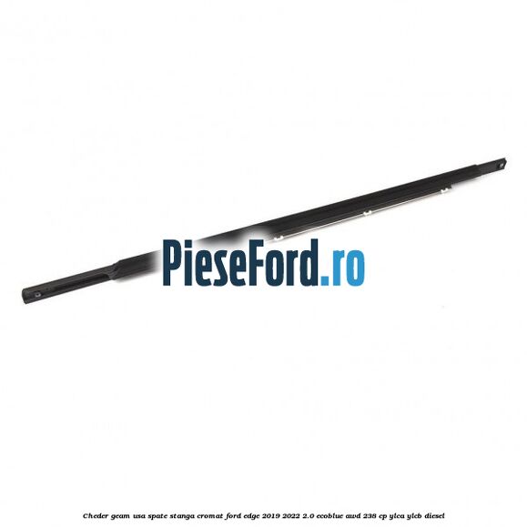 Cheder geam usa spate stanga cromat Ford Edge 2019-2022 2.0 EcoBlue AWD 238 cp YLCA, YLCB diesel
