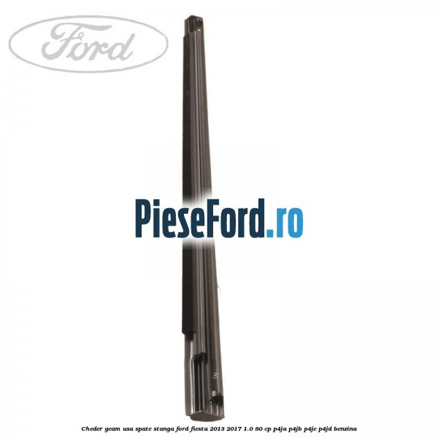 Cheder geam usa spate stanga Ford Fiesta 2013-2017 1.0 80 cp P4JA, P4JB, P4JC, P4JD benzina