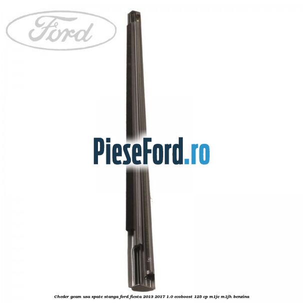Cheder geam usa spate stanga Ford Fiesta 2013-2017 1.0 EcoBoost 125 cp M1JE, M1JH benzina