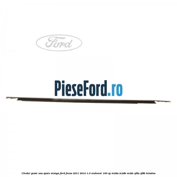 Cheder geam usa spate stanga Ford Focus 2011-2014 1.0 EcoBoost 100 cp M2DA, M2DB, M2DC, SFDA, SFDB benzina
