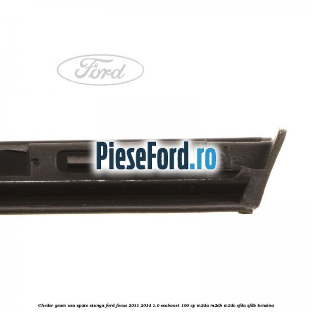 Cheder geam usa spate stanga Ford Focus 2011-2014 1.0 EcoBoost 100 cp M2DA, M2DB, M2DC, SFDA, SFDB benzina