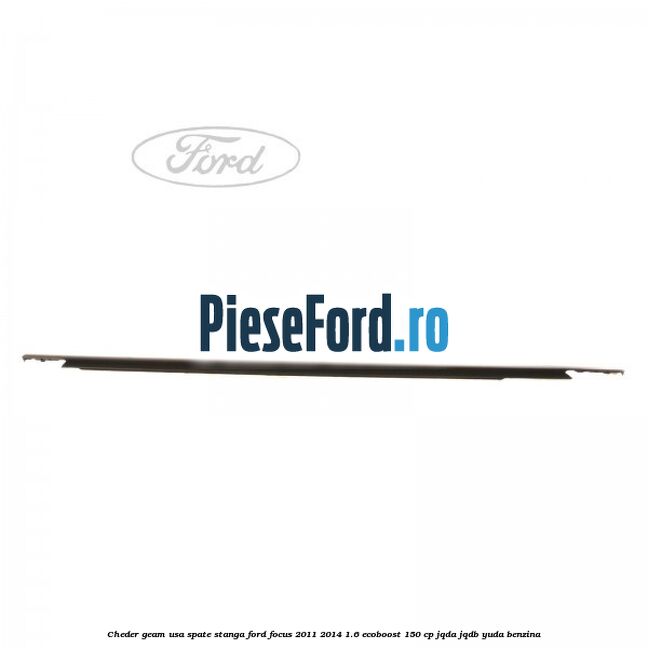 Cheder geam usa spate stanga Ford Focus 2011-2014 1.6 EcoBoost 150 cp JQDA, JQDB, YUDA benzina