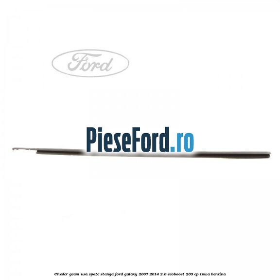 Cheder geam usa spate stanga Ford Galaxy 2007-2014 2.0 EcoBoost 203 cp TNWA benzina