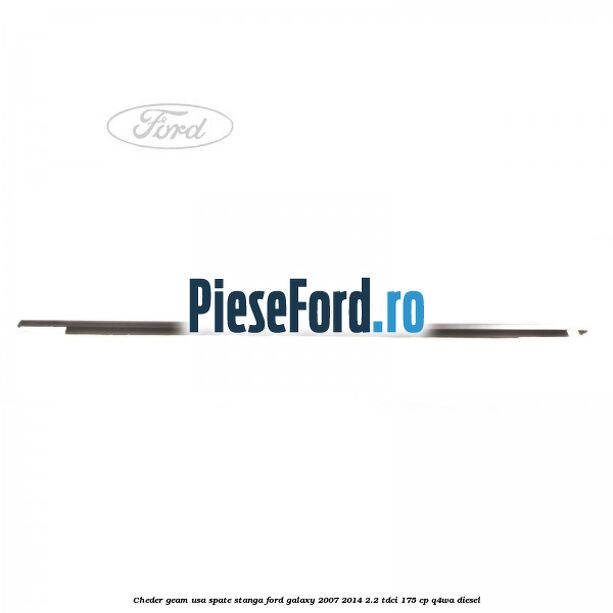 Cheder geam usa spate stanga Ford Galaxy 2007-2014 2.2 TDCi 175 cp Q4WA diesel
