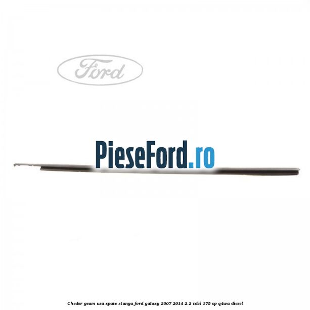Cheder geam usa spate stanga Ford Galaxy 2007-2014 2.2 TDCi 175 cp Q4WA diesel