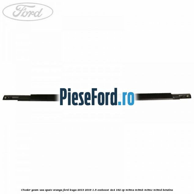Cheder geam usa spate stanga Ford Kuga 2013-2016 1.5 EcoBoost 4x4 182 cp M9MA, M9MB, M9MC, M9MD benzina