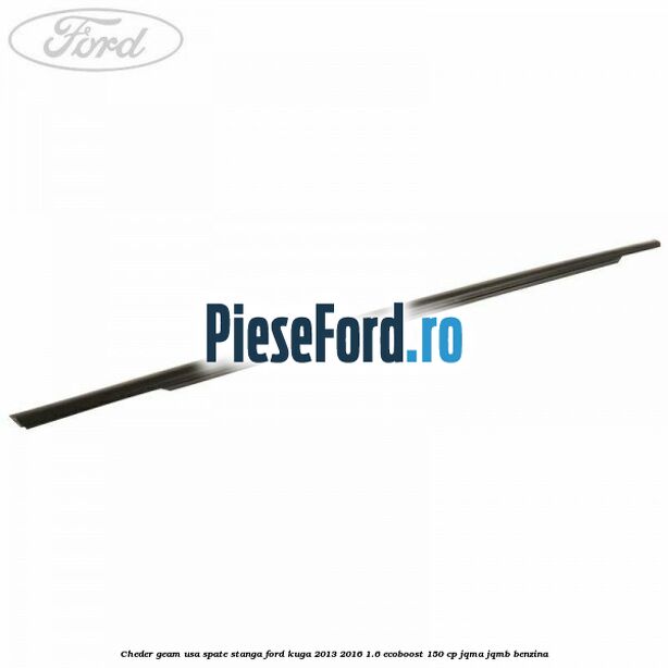 Cheder geam usa spate stanga Ford Kuga 2013-2016 1.6 EcoBoost 150 cp JQMA, JQMB benzina