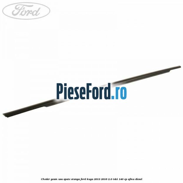Cheder geam usa spate stanga Ford Kuga 2013-2016 2.0 TDCi 140 cp UFMA diesel