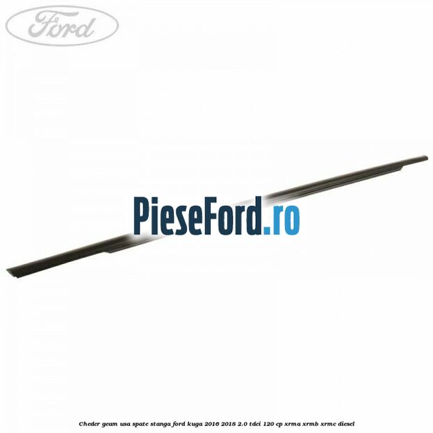 Cheder geam usa spate stanga Ford Kuga 2016-2018 2.0 TDCi 120 cp XRMA, XRMB, XRMC diesel