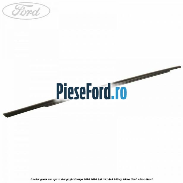 Cheder geam usa spate stanga Ford Kuga 2016-2018 2.0 TDCi 4x4 180 cp T8MA, T8MB, T8MC diesel