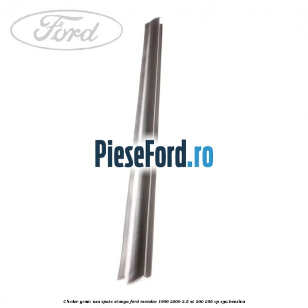 Cheder geam usa spate stanga Ford Mondeo 1996-2000 2.5 ST 200 205 cp Cheder geam usa spate stanga Ford Mondeo 1996-2000 2.5 ST 200 205 cp SGA benzina