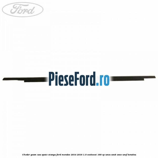 Cheder geam usa spate stanga Ford Mondeo 2014-2018 1.5 EcoBoost 160 cp UNCA, UNCB, UNCE, UNCF benzina