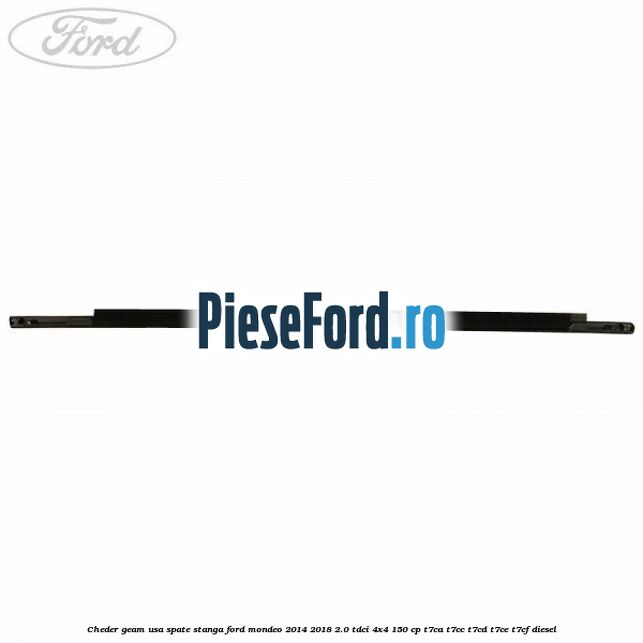 Cheder geam usa spate stanga Ford Mondeo 2014-2018 2.0 TDCi 4x4 150 cp T7CA, T7CC, T7CD, T7CE, T7CF diesel