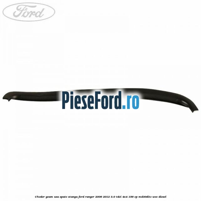 Cheder geam usa spate stanga Ford Ranger 2006-2012 3.0 TDCi 4x4 156 cp MD30DITC, WEC diesel