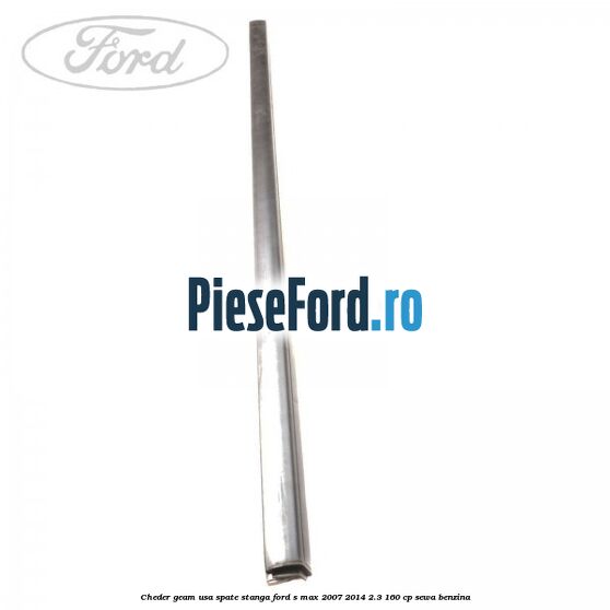 Cheder geam usa spate stanga Ford S-Max 2007-2014 2.3 160 cp Cheder geam usa spate stanga Ford S-Max 2007-2014 2.3 160 cp SEWA benzina