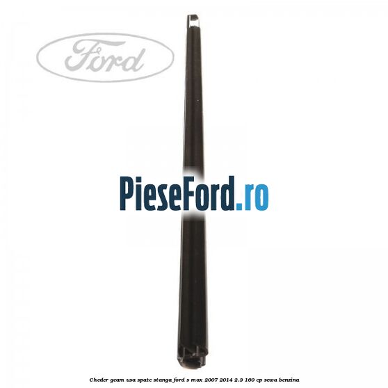 Cheder geam usa spate stanga Ford S-Max 2007-2014 2.3 160 cp Cheder geam usa spate stanga Ford S-Max 2007-2014 2.3 160 cp SEWA benzina