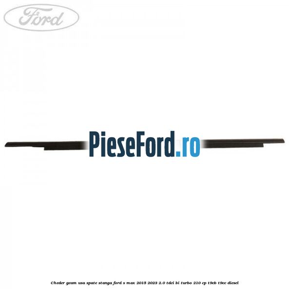 Cheder geam usa spate stanga Ford S-Max 2015-2023 2.0 TDCi BI-Turbo 210 cp T9CB, T9CC diesel
