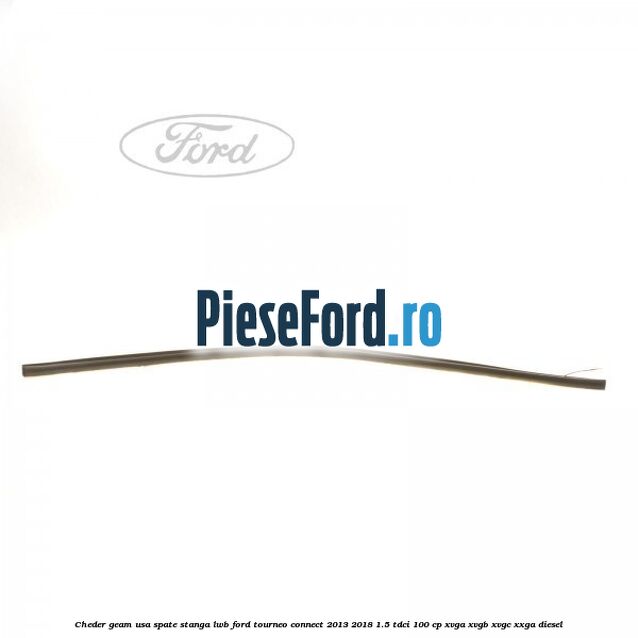 Cheder geam usa spate stanga LWB Ford Tourneo Connect 2013-2018 1.5 TDCi 100 cp XVGA, XVGB, XVGC, XXGA diesel