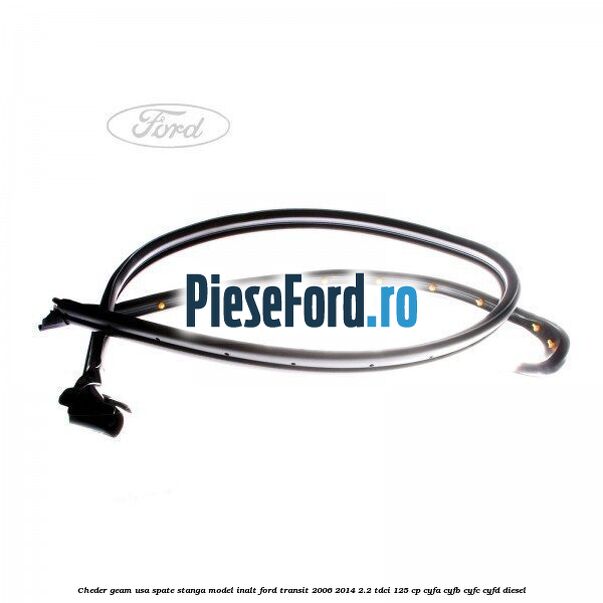 Cheder geam usa spate stanga model inalt Ford Transit 2006-2014 2.2 TDCi 125 cp CYFA, CYFB, CYFC, CYFD diesel
