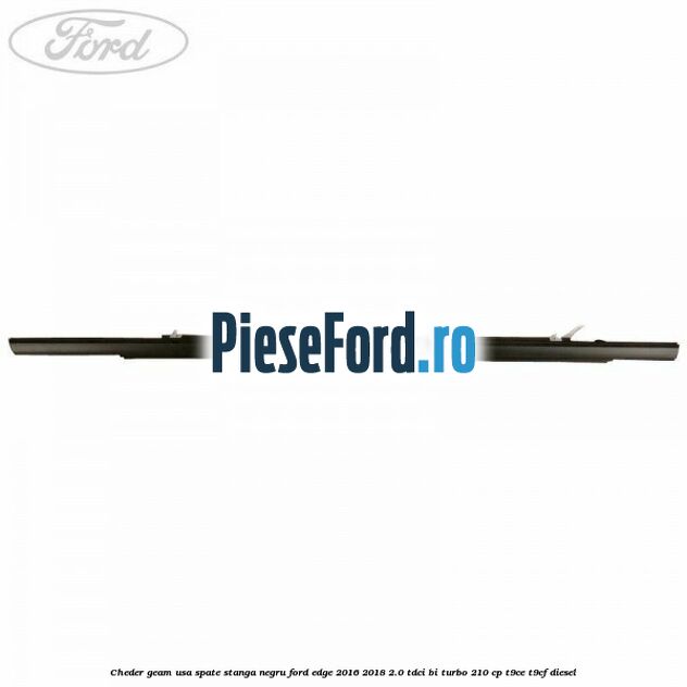 Cheder geam usa spate stanga negru Ford Edge 2016-2018 2.0 TDCi Bi-Turbo 210 cp T9CE, T9CF diesel