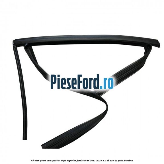 Cheder geam usa spate stanga superior Ford C-Max 2011-2015 1.6 Ti 125 cp PNDA benzina