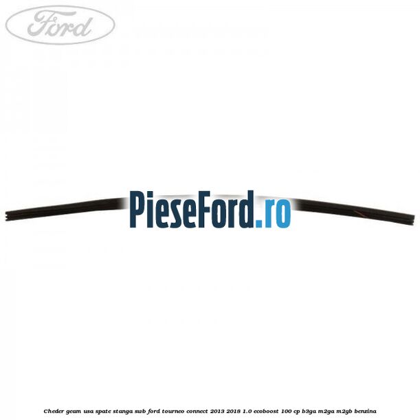 Cheder geam usa spate stanga SWB Ford Tourneo Connect 2013-2018 1.0 EcoBoost 100 cp B3GA, M2GA, M2GB benzina