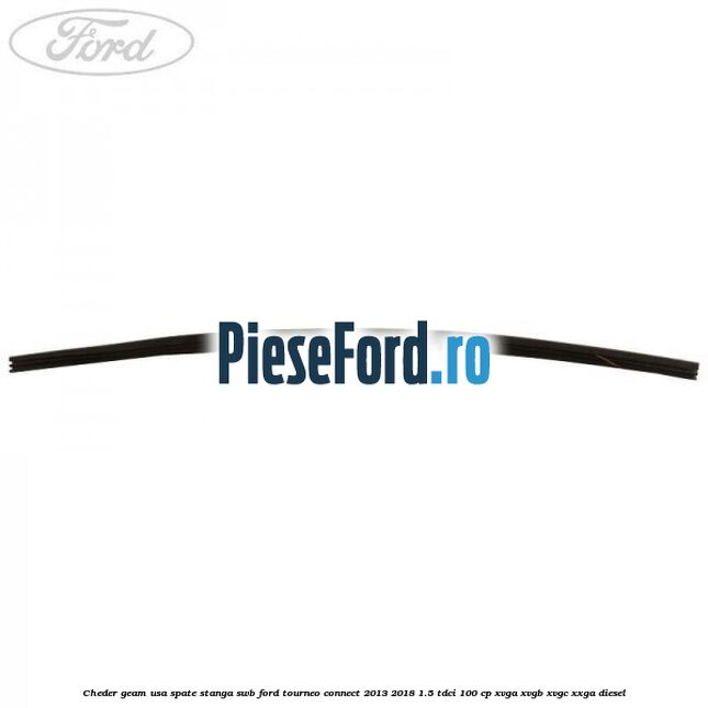 Cheder geam usa spate stanga SWB Ford Tourneo Connect 2013-2018 1.5 TDCi 100 cp XVGA, XVGB, XVGC, XXGA diesel