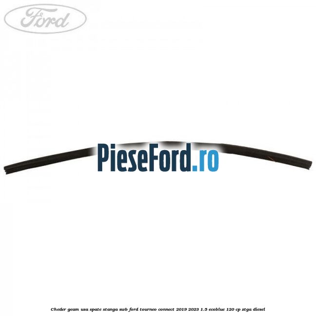 Cheder geam usa spate stanga SWB Ford Tourneo Connect 2019-2023 1.5 EcoBlue 120 cp Cheder geam usa spate stanga SWB Ford Tourneo Connect 2019-2023 1.5 EcoBlue 120 cp ZTGA diesel