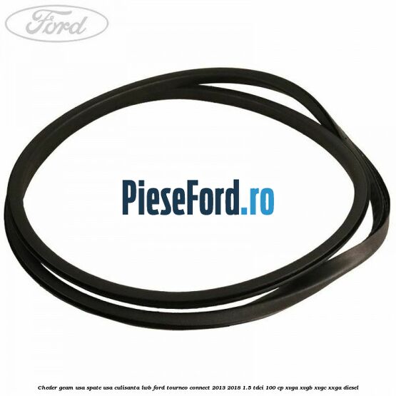 Cheder geam usa spate usa culisanta LWB Ford Tourneo Connect 2013-2018 1.5 TDCi 100 cp Cheder geam usa spate usa culisanta LWB Ford Tourneo Connect 2013-2018 1.5 TDCi 100 cp XVGA, XVGB, XVGC, XXGA diesel