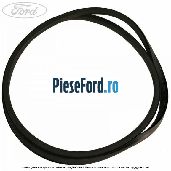 Cheder geam usa spate usa culisanta LWB Ford Tourneo Connect 2013-2018 1.6 EcoBoost 150 cp JQGA benzina