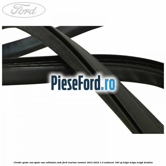 Cheder geam usa spate usa culisanta SWB Ford Tourneo Connect 2013-2018 1.0 EcoBoost 100 cp Cheder geam usa spate usa culisanta SWB Ford Tourneo Connect 2013-2018 1.0 EcoBoost 100 cp B3GA, M2GA, M2GB benzina