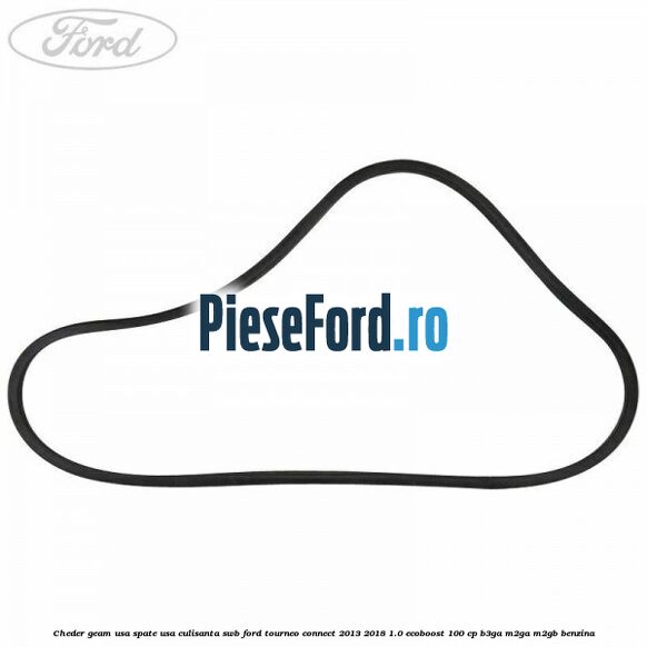 Cheder geam usa spate usa culisanta SWB Ford Tourneo Connect 2013-2018 1.0 EcoBoost 100 cp Cheder geam usa spate usa culisanta SWB Ford Tourneo Connect 2013-2018 1.0 EcoBoost 100 cp B3GA, M2GA, M2GB benzina