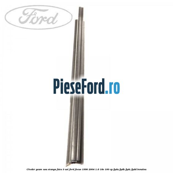 Cheder geam usa stanga fata 3 usi Ford Focus 1998-2004 1.6 16V 100 cp FYDA, FYDB, FYDC, FYDD benzina