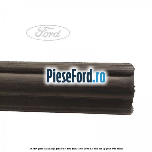 Cheder geam usa stanga fata 3 usi Ford Focus 1998-2004 1.8 TDCi 115 cp Cheder geam usa stanga fata 3 usi Ford Focus 1998-2004 1.8 TDCi 115 cp F9DA, F9DB diesel