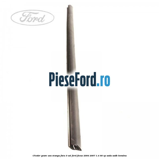 Cheder geam usa stanga fata 3 usi Ford Focus 2004-2007 1.4 80 cp ASDA, ASDB benzina