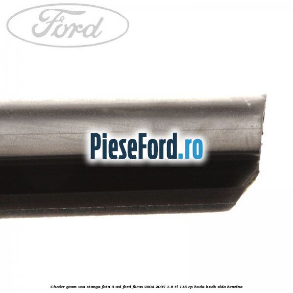 Cheder geam usa stanga fata 3 usi Ford Focus 2004-2007 1.6 Ti 115 cp Cheder geam usa stanga fata 3 usi Ford Focus 2004-2007 1.6 Ti 115 cp HXDA, HXDB, SIDA benzina