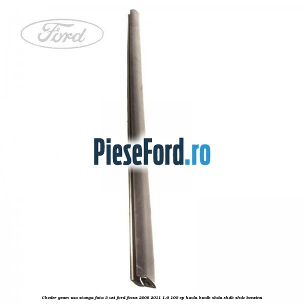 Cheder geam usa stanga fata 3 usi Ford Focus 2008-2011 1.6 100 cp HWDA, HWDB, SHDA, SHDB, SHDC benzina