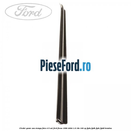 Cheder geam usa stanga fata 4/5 usi Ford Focus 1998-2004 1.6 16V 100 cp FYDA, FYDB, FYDC, FYDD benzina