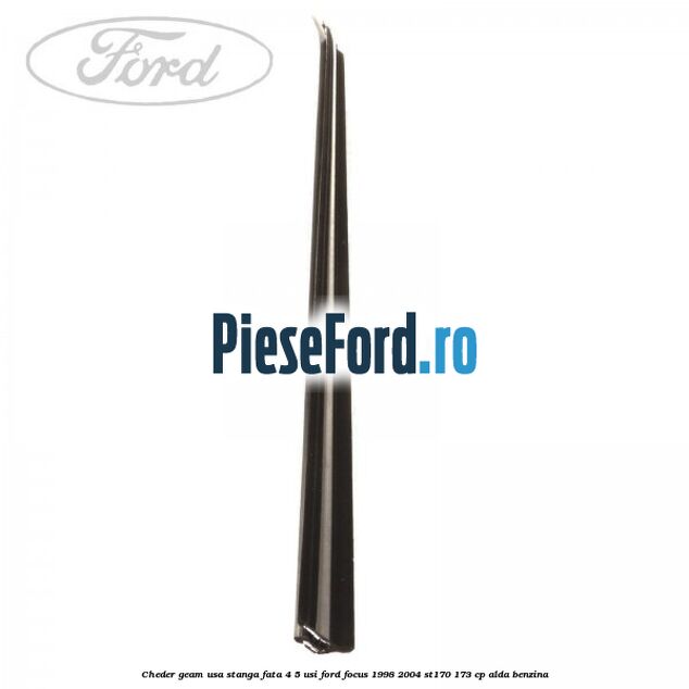Cheder geam usa stanga fata 4/5 usi Ford Focus 1998-2004 ST170 173 cp Cheder geam usa stanga fata 4/5 usi Ford Focus 1998-2004 ST170 173 cp ALDA benzina