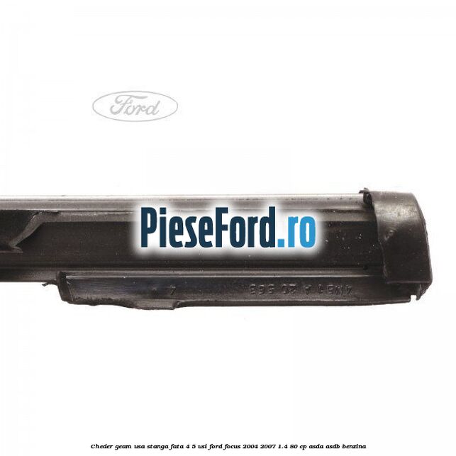 Cheder geam usa stanga fata 4/5 usi Ford Focus 2004-2007 1.4 80 cp Cheder geam usa stanga fata 4/5 usi Ford Focus 2004-2007 1.4 80 cp ASDA, ASDB benzina